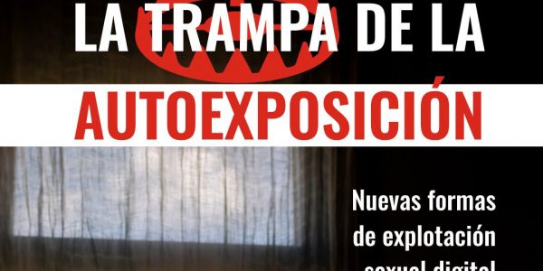 ‘La trampa de la autoexposición: nuevas dinámicas de explotación sexual en el entorno digital’